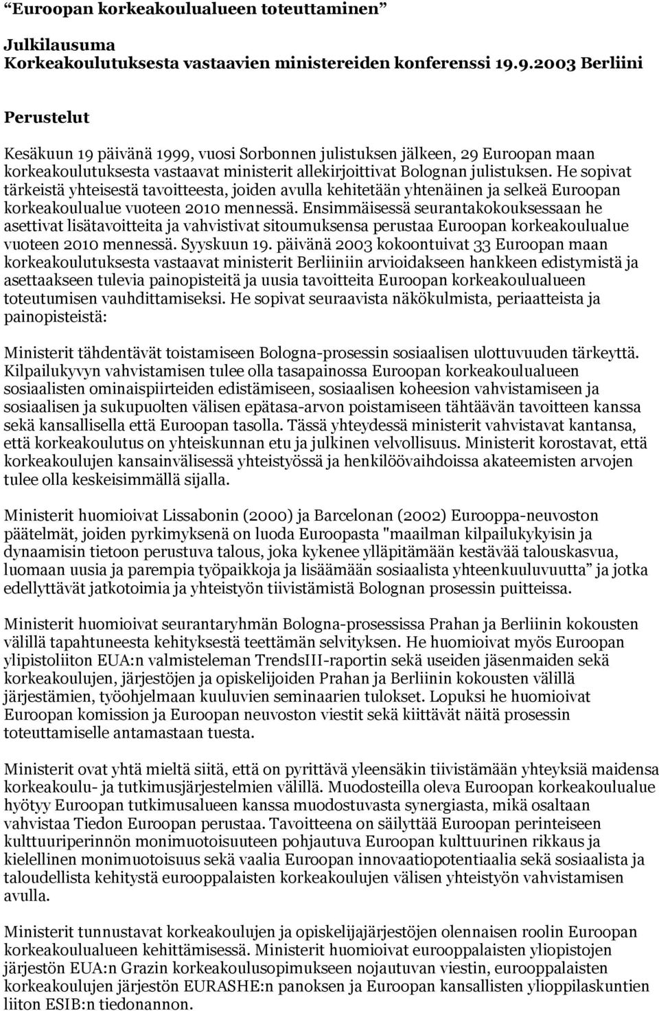 He sopivat tärkeistä yhteisestä tavoitteesta, joiden avulla kehitetään yhtenäinen ja selkeä Euroopan korkeakoulualue vuoteen 2010 mennessä.