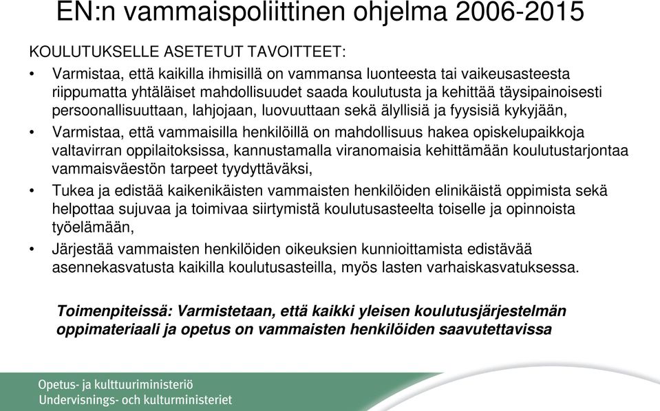 valtavirran oppilaitoksissa, kannustamalla viranomaisia kehittämään koulutustarjontaa vammaisväestön tarpeet tyydyttäväksi, Tukea ja edistää kaikenikäisten vammaisten henkilöiden elinikäistä
