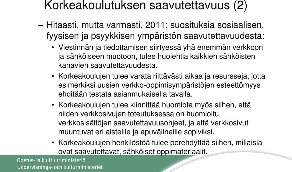 Korkeakoulujen tulee varata riittävästi aikaa ja resursseja, jotta esimerkiksi uusien verkko-oppimisympäristöjen esteettömyys ehditään testata asianmukaisella tavalla.