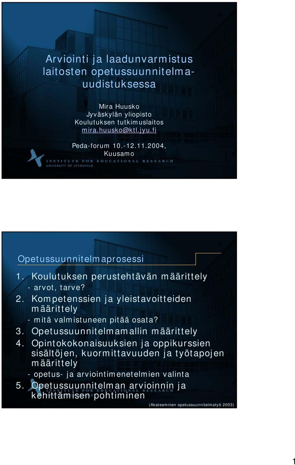 Kompetenssien ja yleistavoitteiden määrittely - mitä valmistuneen pitää osata? 3. Opetussuunnitelmamallin määrittely 4.