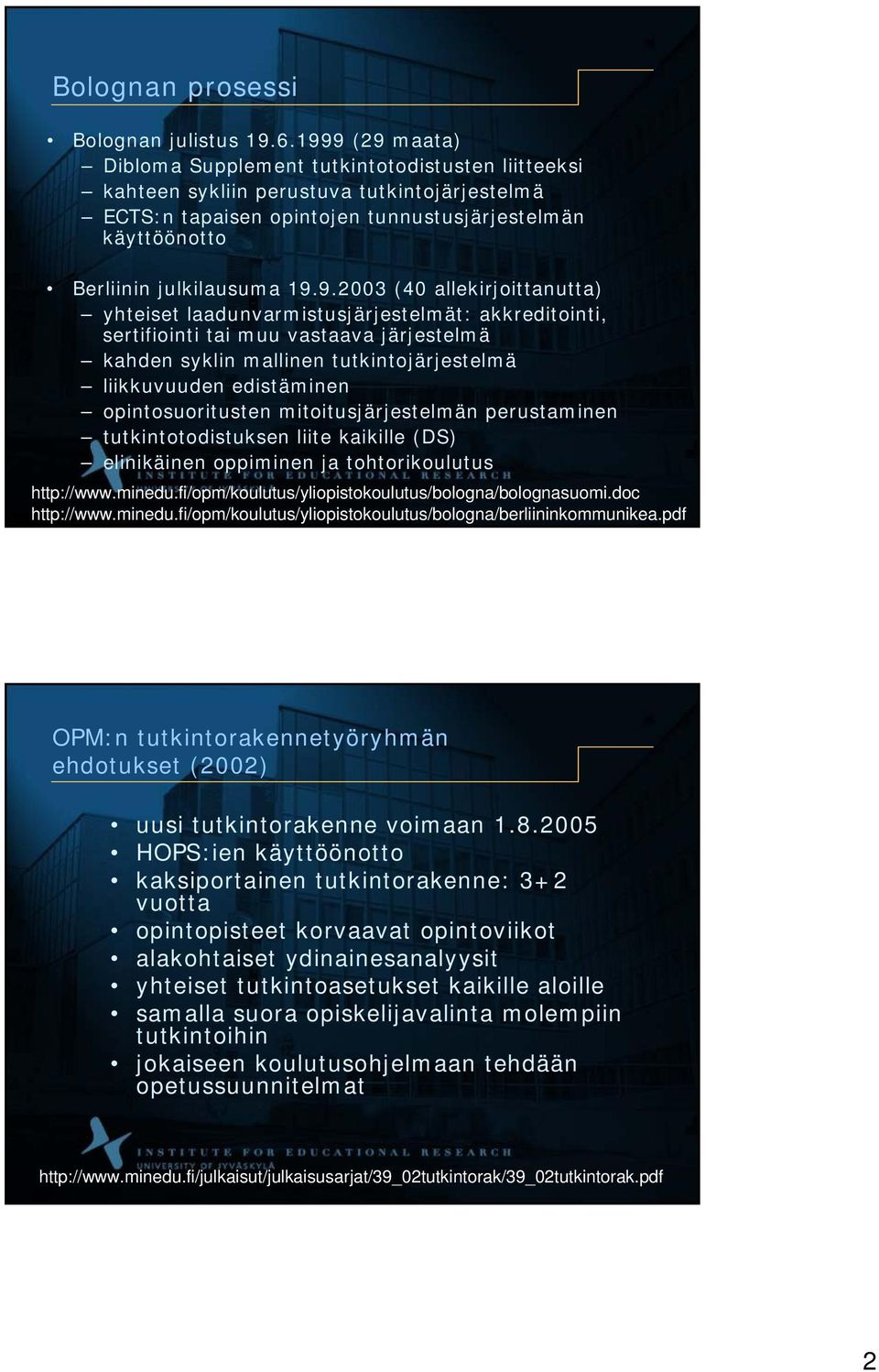 9.2003 (40 allekirjoittanutta) yhteiset laadunvarmistusjärjestelmät: akkreditointi, sertifiointi tai muu vastaava järjestelmä kahden syklin mallinen tutkintojärjestelmä liikkuvuuden edistäminen