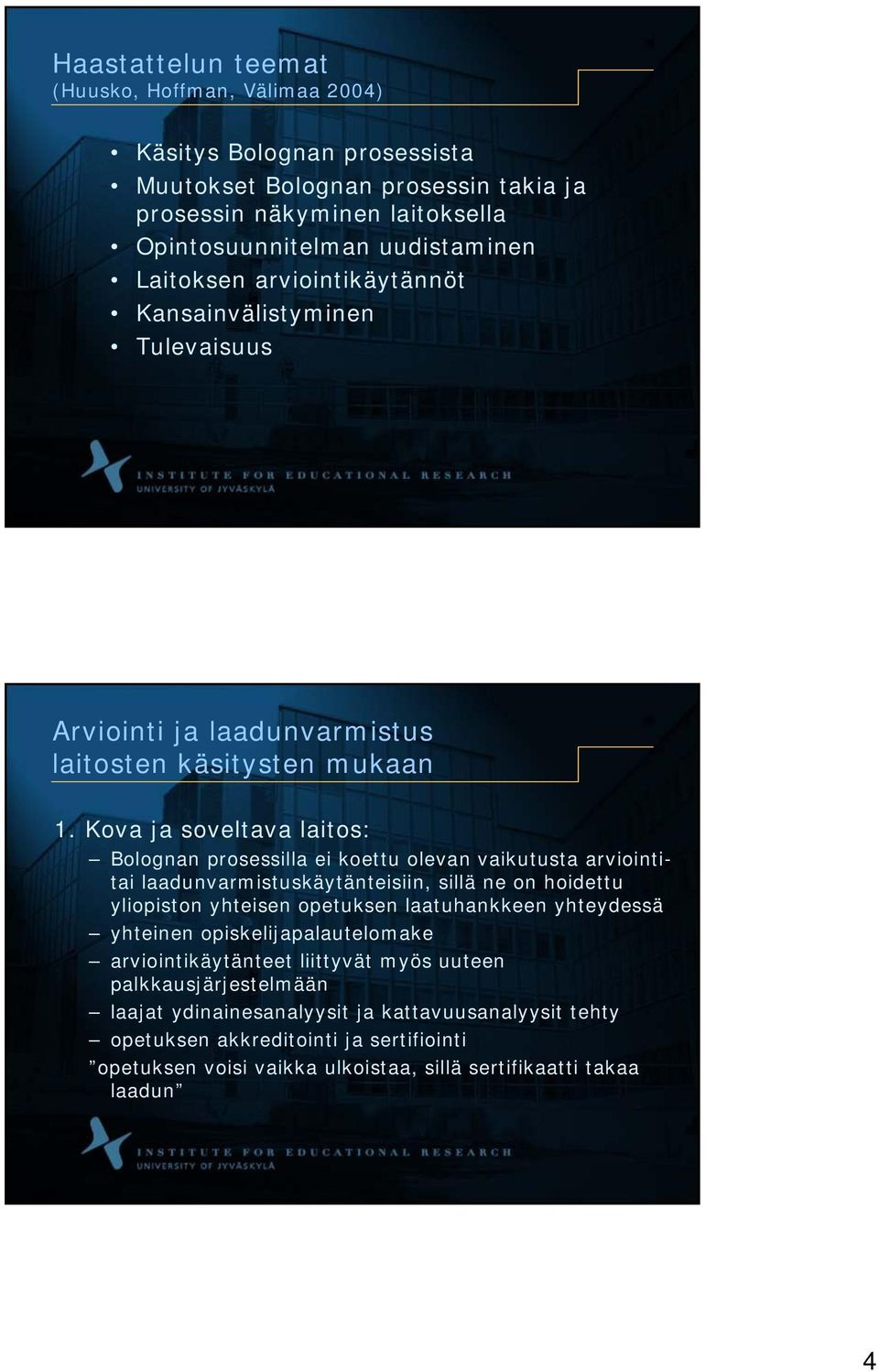 Kova ja soveltava laitos: Bolognan prosessilla ei koettu olevan vaikutusta arviointitai laadunvarmistuskäytänteisiin, sillä ne on hoidettu yliopiston yhteisen opetuksen laatuhankkeen
