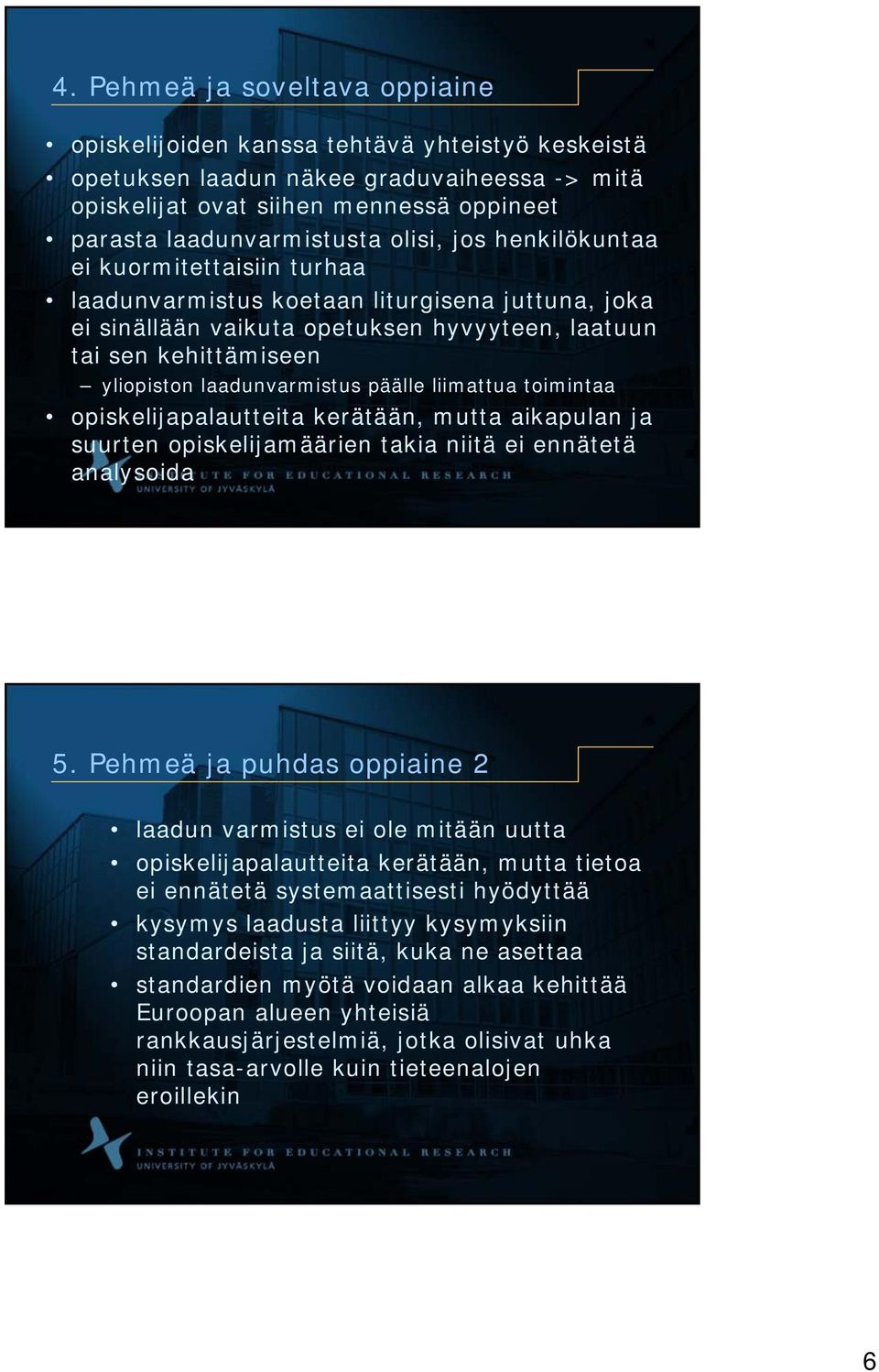 laadunvarmistus päälle liimattua toimintaa opiskelijapalautteita kerätään, mutta aikapulan ja suurten opiskelijamäärien takia niitä ei ennätetä analysoida 5.