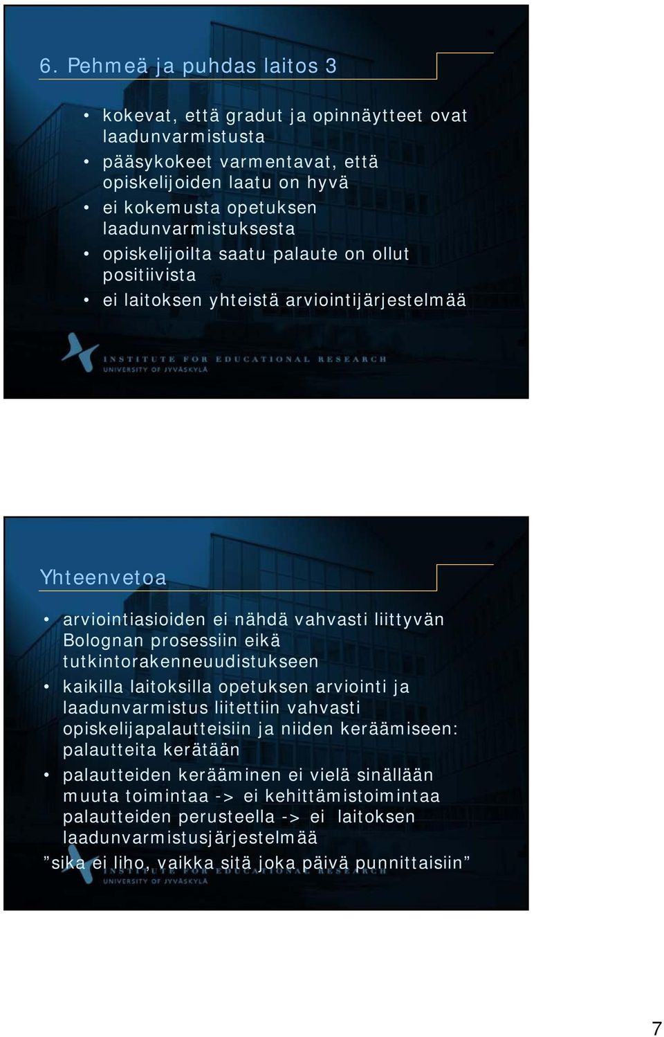 prosessiin eikä tutkintorakenneuudistukseen kaikilla laitoksilla opetuksen arviointi ja laadunvarmistus liitettiin vahvasti opiskelijapalautteisiin ja niiden keräämiseen: palautteita