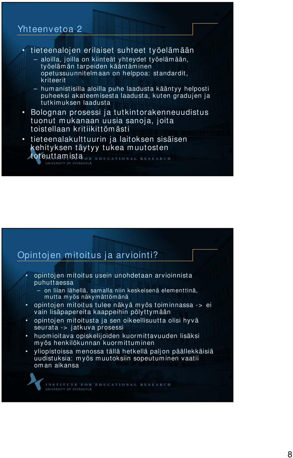 sanoja, joita toistellaan kritiikittömästi tieteenalakulttuurin ja laitoksen sisäisen kehityksen täytyy tukea muutosten toteuttamista Opintojen mitoitus ja arviointi?