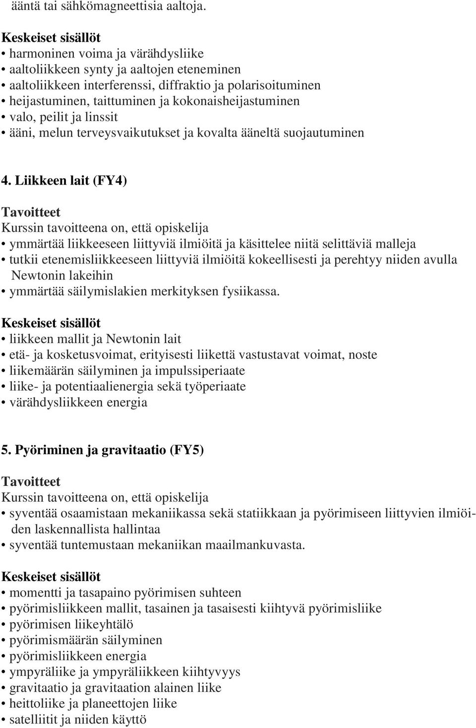 peilit ja linssit ääni, melun terveysvaikutukset ja kovalta ääneltä suojautuminen 4.