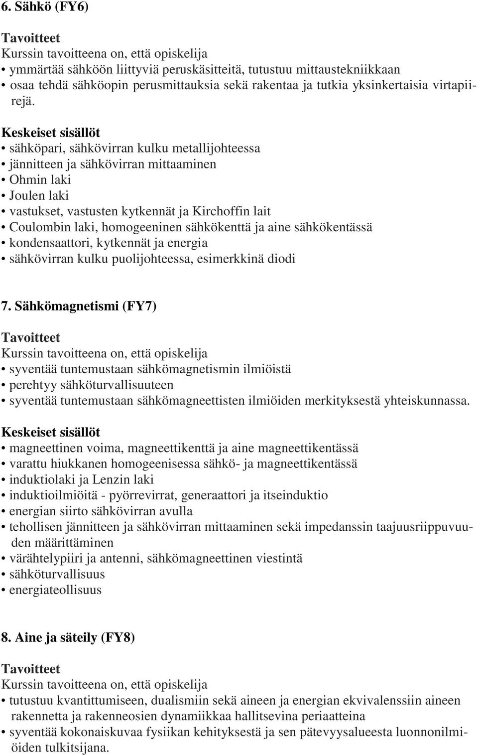 ja aine sähkökentässä kondensaattori, kytkennät ja energia sähkövirran kulku puolijohteessa, esimerkkinä diodi 7.