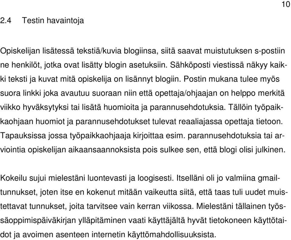 Postin mukana tulee myös suora linkki joka avautuu suoraan niin että opettaja/ohjaajan on helppo merkitä viikko hyväksytyksi tai lisätä huomioita ja parannusehdotuksia.