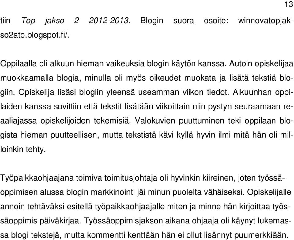 Alkuunhan oppilaiden kanssa sovittiin että tekstit lisätään viikoittain niin pystyn seuraamaan reaaliajassa opiskelijoiden tekemisiä.