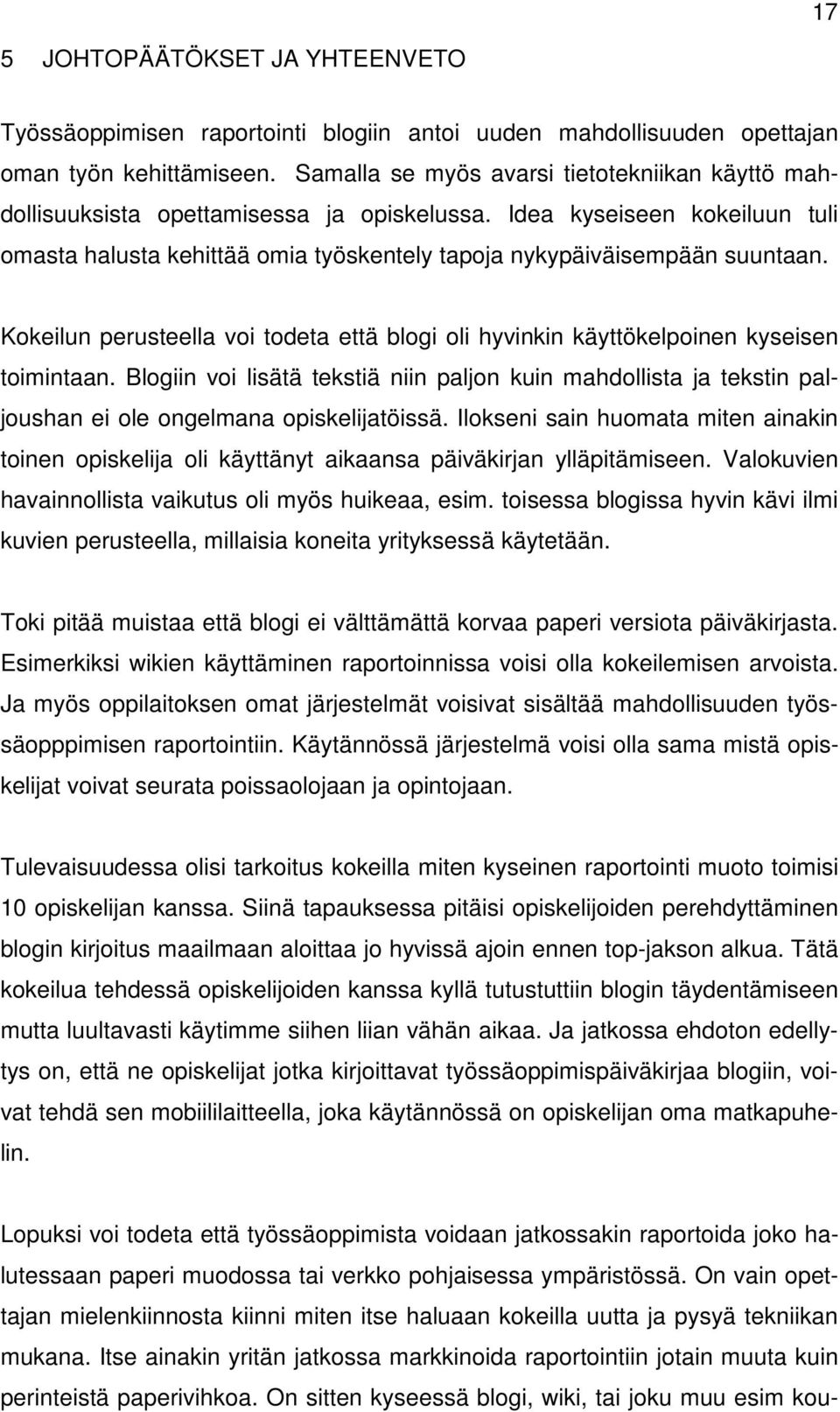 Kokeilun perusteella voi todeta että blogi oli hyvinkin käyttökelpoinen kyseisen toimintaan.