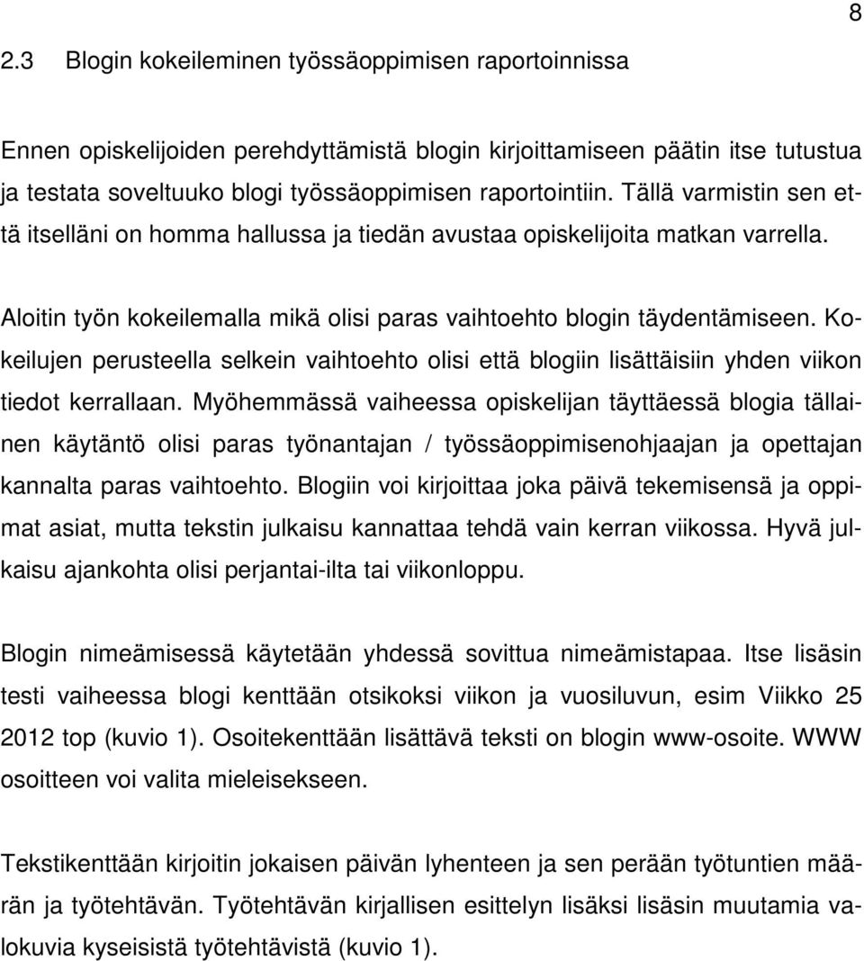 Kokeilujen perusteella selkein vaihtoehto olisi että blogiin lisättäisiin yhden viikon tiedot kerrallaan.