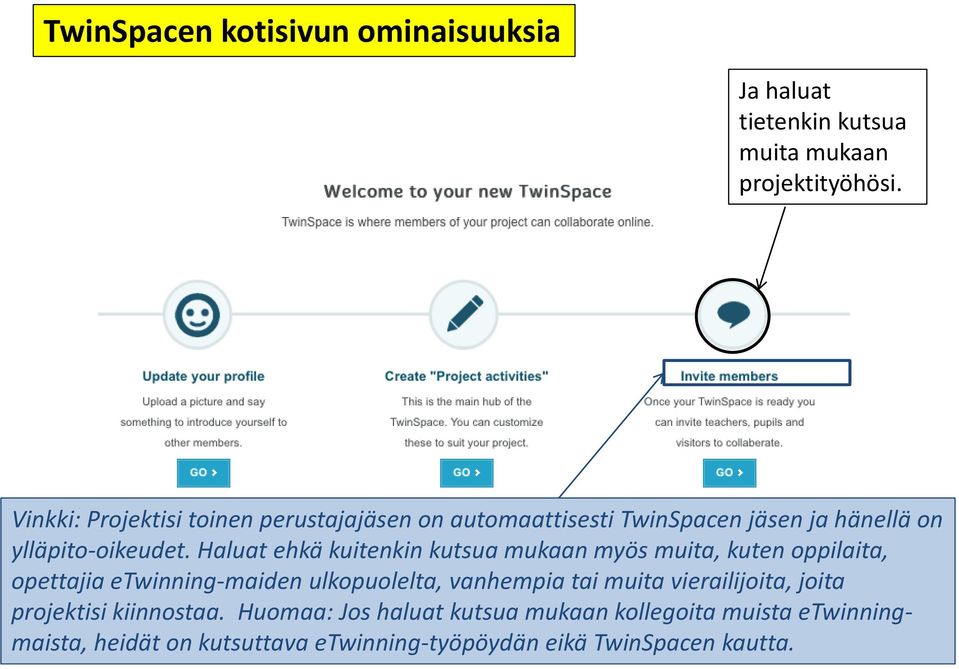 Haluat ehkä kuitenkin kutsua mukaan myös muita, kuten oppilaita, opettajia etwinning-maiden ulkopuolelta, vanhempia tai muita