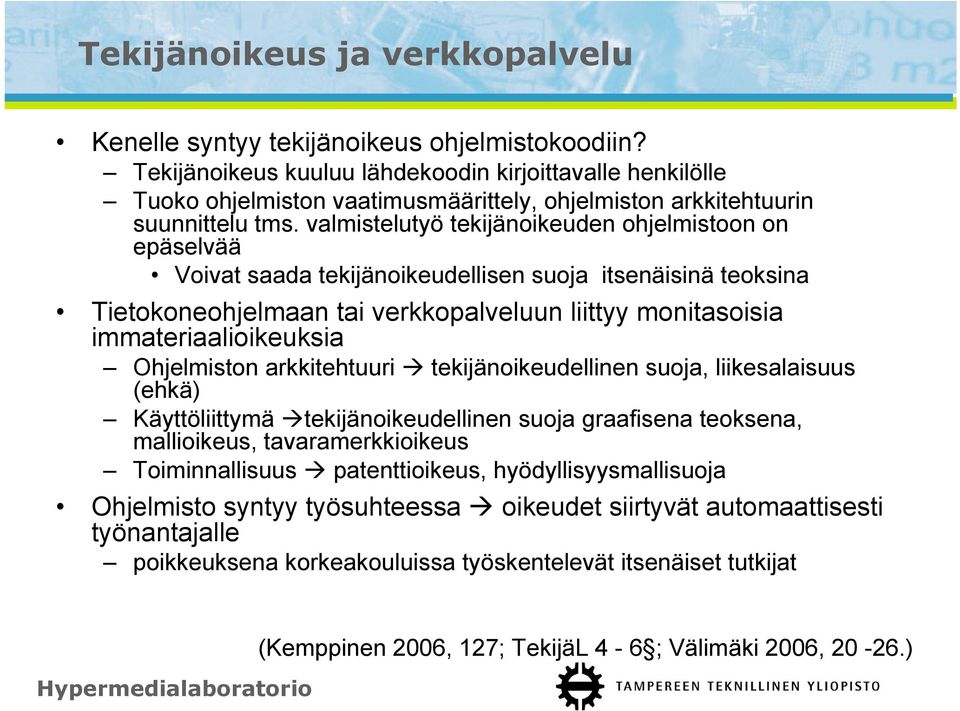 valmistelutyö tekijänoikeuden ohjelmistoon on epäselvää Voivat saada tekijänoikeudellisen suoja itsenäisinä teoksina Tietokoneohjelmaan tai verkkopalveluun liittyy monitasoisia immateriaalioikeuksia