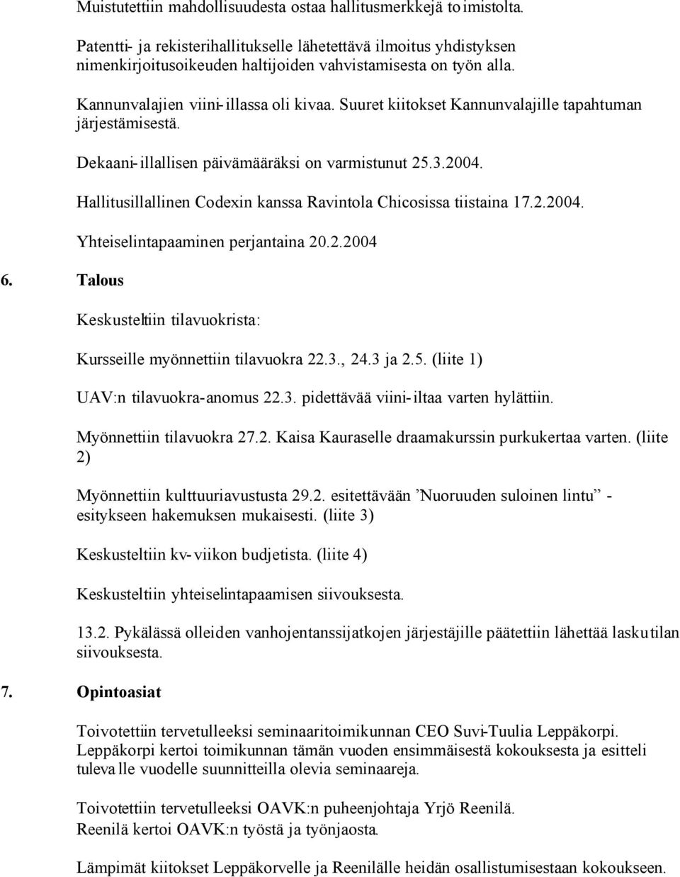 Suuret kiitokset Kannunvalajille tapahtuman järjestämisestä. Dekaani-illallisen päivämääräksi on varmistunut 25.3.2004. Hallitusillallinen Codexin kanssa Ravintola Chicosissa tiistaina 17.2.2004. Yhteiselintapaaminen perjantaina 20.