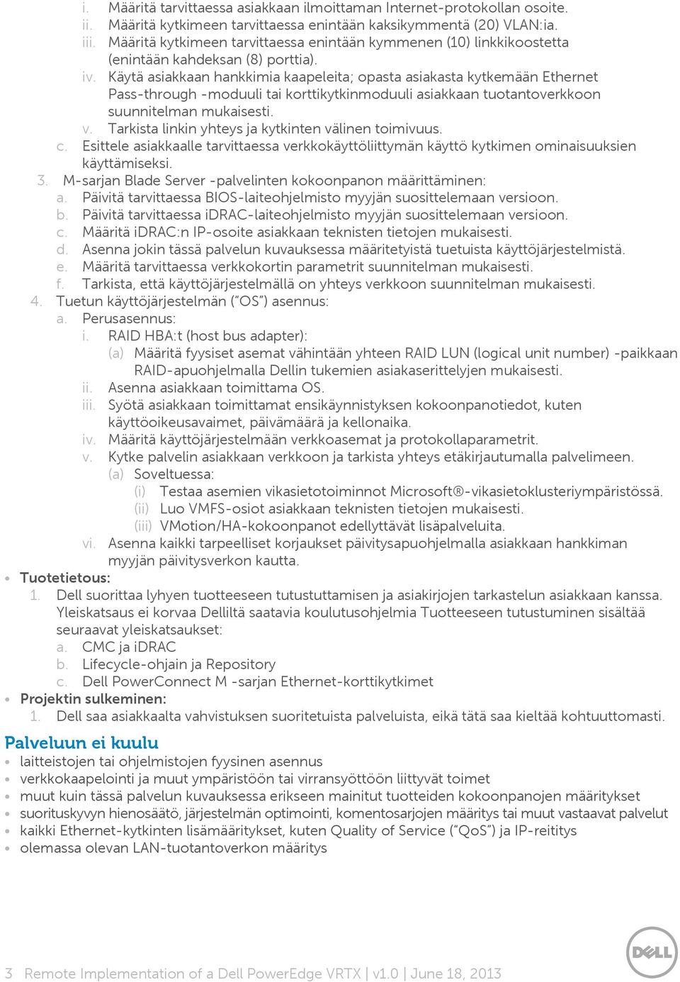 Käytä asiakkaan hankkimia kaapeleita; opasta asiakasta kytkemään Ethernet Pass-through -moduuli tai korttikytkinmoduuli asiakkaan tuotantoverkkoon suunnitelman mukaisesti. v.