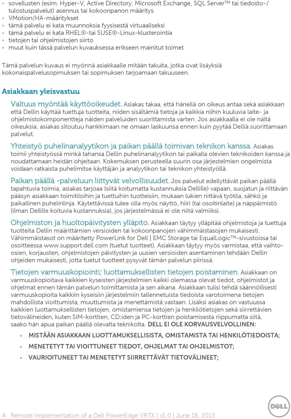 virtuaaliseksi tämä palvelu ei kata RHEL -tai SUSE -Linux-klusterointia tietojen tai ohjelmistojen siirto muut kuin tässä palvelun kuvauksessa erikseen mainitut toimet Tämä palvelun kuvaus ei myönnä