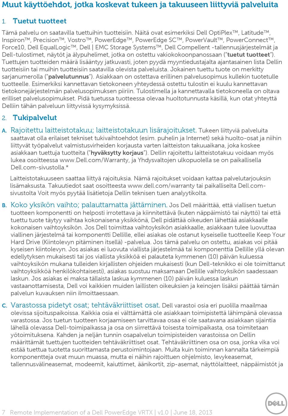 -tallennusjärjestelmät ja Dell-tulostimet, näytöt ja älypuhelimet, jotka on ostettu vakiokokoonpanossaan ( tuetut tuotteet ).