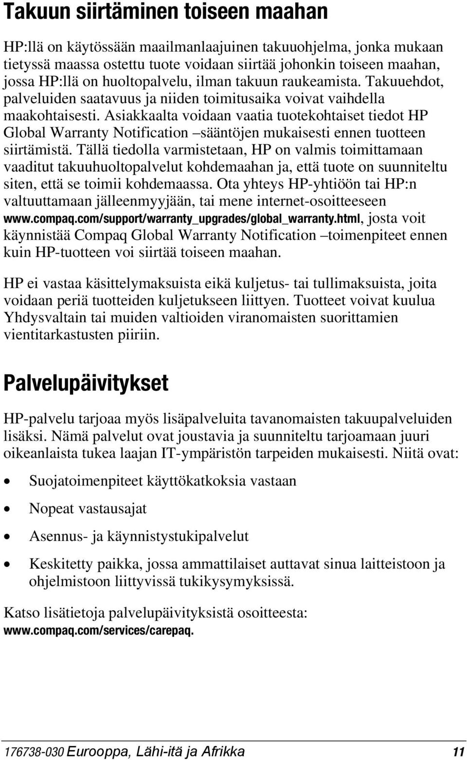 Asiakkaalta voidaan vaatia tuotekohtaiset tiedot HP Global Warranty Notification sääntöjen mukaisesti ennen tuotteen siirtämistä.