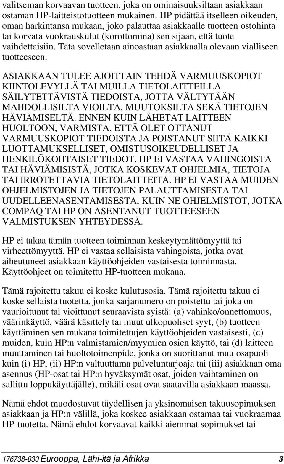 Tätä sovelletaan ainoastaan asiakkaalla olevaan vialliseen tuotteeseen.