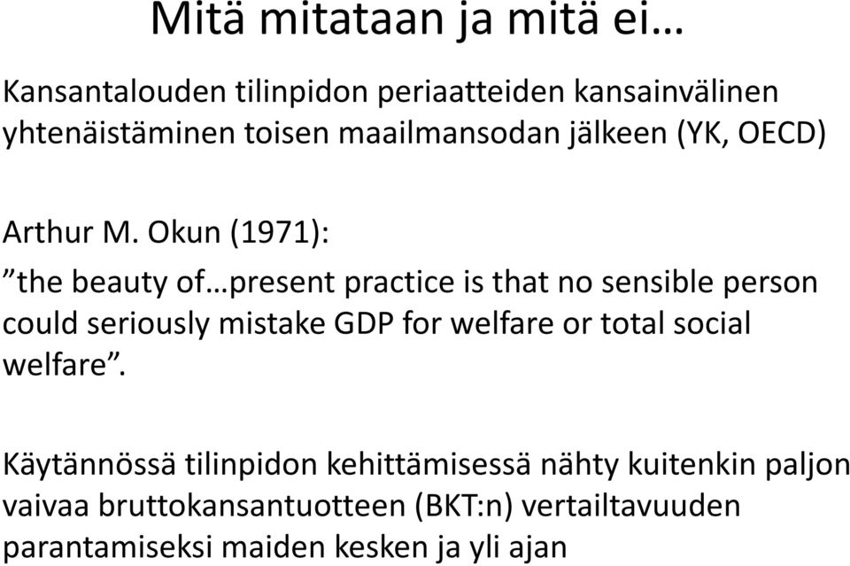 Okun (1971): the beauty of present practice is that no sensible person could seriously mistake GDP for