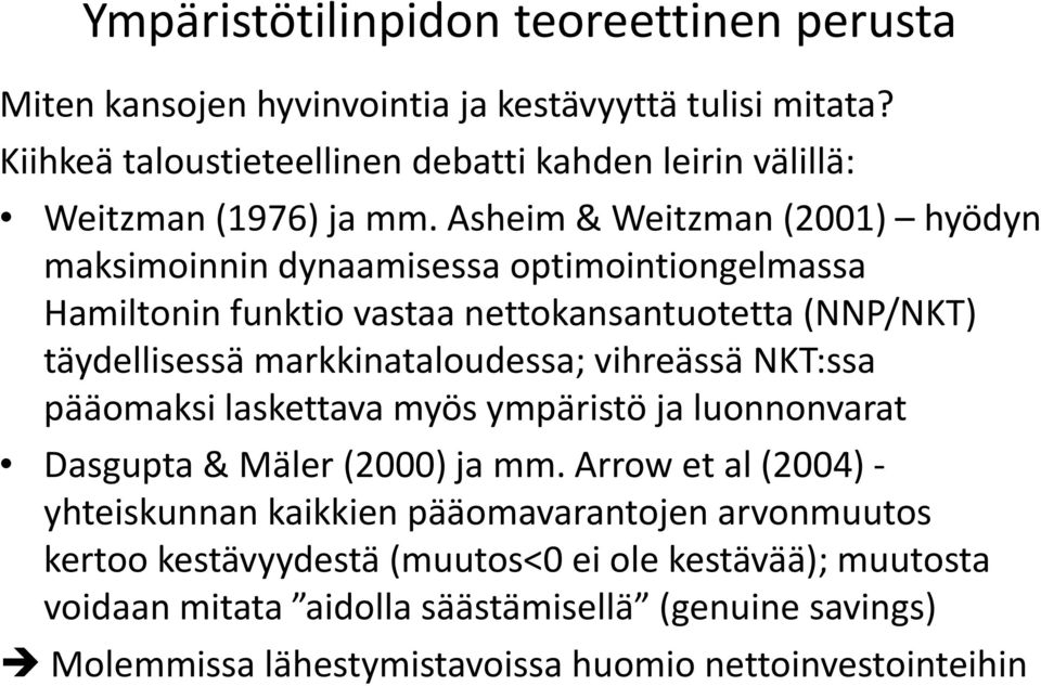 Asheim & Weitzman (2001) hyödyn maksimoinnin dynaamisessa optimointiongelmassa Hamiltonin funktio vastaa nettokansantuotetta (NNP/NKT) täydellisessä ä markkinataloudessa;