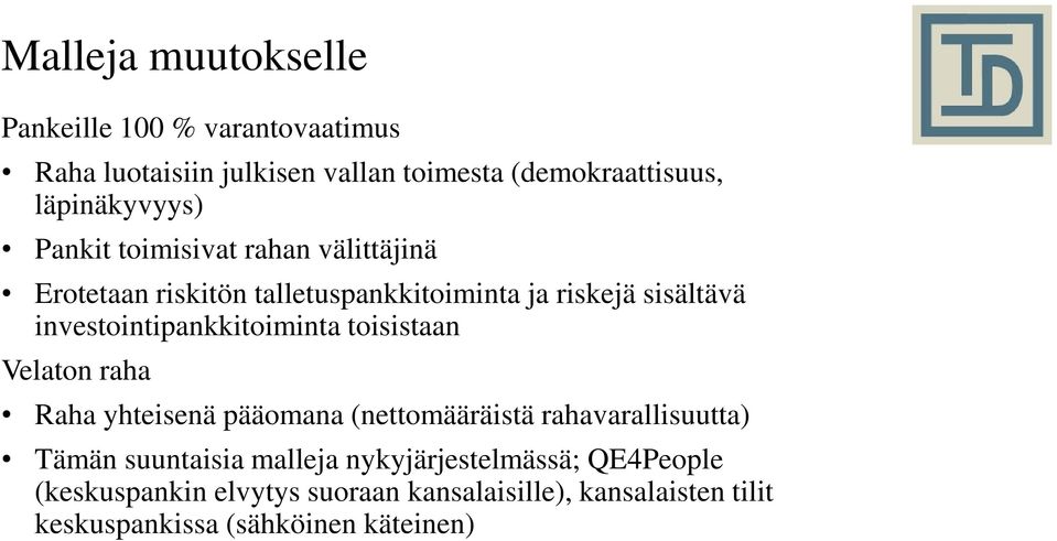 investointipankkitoiminta toisistaan Velaton raha Raha yhteisenä pääomana (nettomääräistä rahavarallisuutta) Tämän