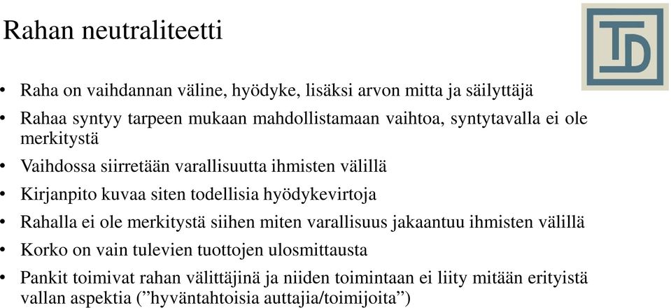 todellisia hyödykevirtoja Rahalla ei ole merkitystä siihen miten varallisuus jakaantuu ihmisten välillä Korko on vain tulevien