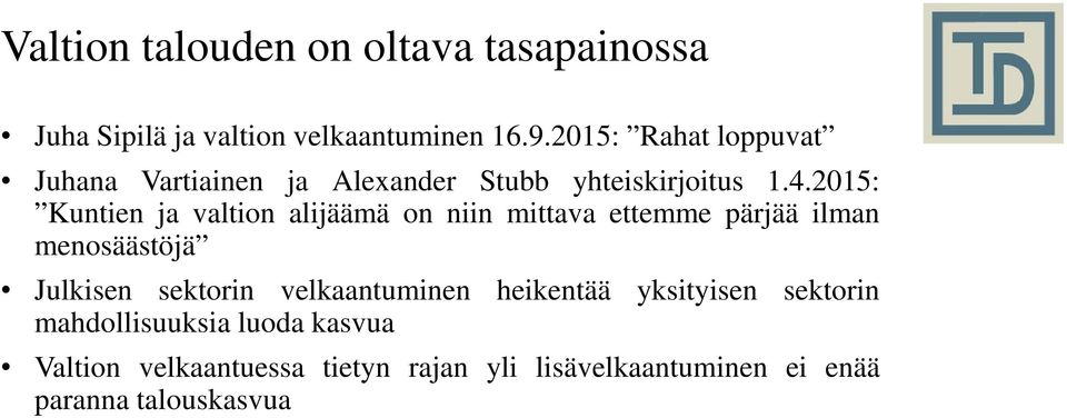 2015: Kuntien ja valtion alijäämä on niin mittava ettemme pärjää ilman menosäästöjä Julkisen sektorin