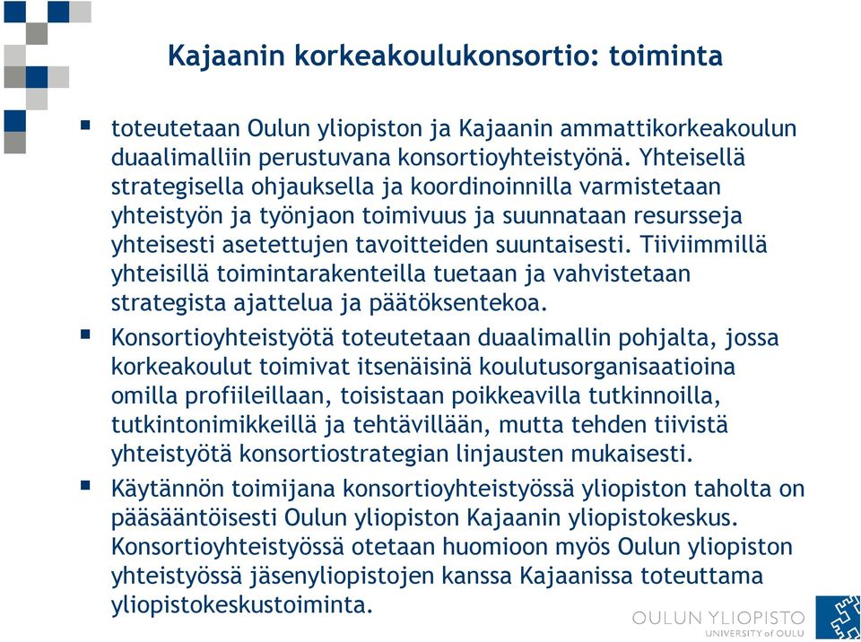 Tiiviimmillä yhteisillä toimintarakenteilla tuetaan ja vahvistetaan strategista ajattelua ja päätöksentekoa.