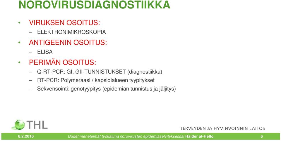 genotyypitys (epidemian tunnistus ja jäljitys) Nested-PCR (THL, RIVM:sta Vennema), menetelmä ei ole vielä