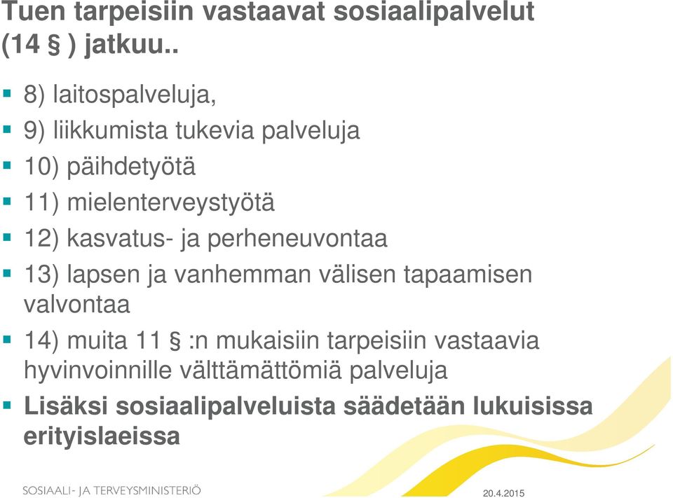 12) kasvatus- ja perheneuvontaa 13) lapsen ja vanhemman välisen tapaamisen valvontaa 14) muita