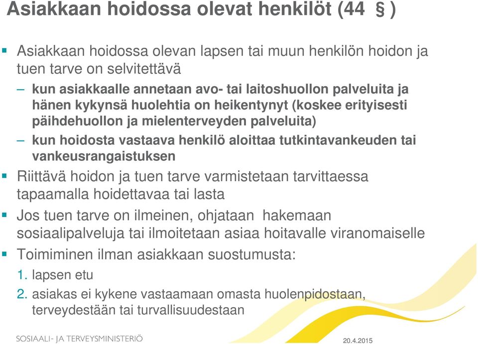 vankeusrangaistuksen Riittävä hoidon ja tuen tarve varmistetaan tarvittaessa tapaamalla hoidettavaa tai lasta Jos tuen tarve on ilmeinen, ohjataan hakemaan sosiaalipalveluja tai