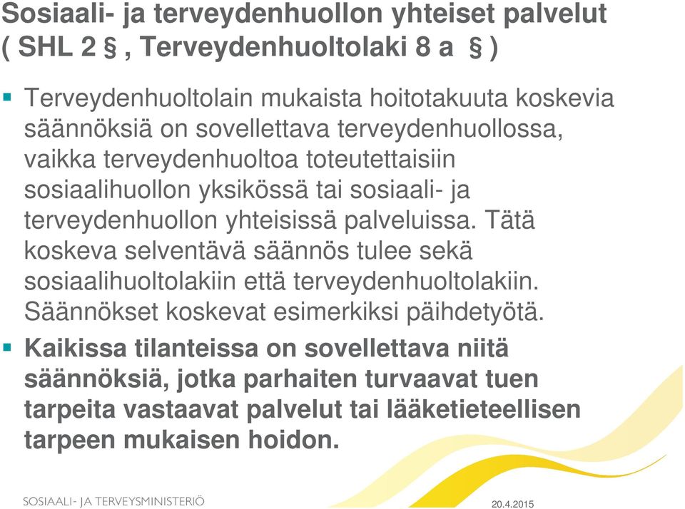 palveluissa. Tätä koskeva selventävä säännös tulee sekä sosiaalihuoltolakiin että terveydenhuoltolakiin. Säännökset koskevat esimerkiksi päihdetyötä.