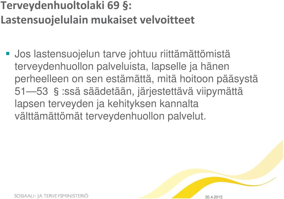 perheelleen on sen estämättä, mitä hoitoon pääsystä 51 53 :ssä säädetään,