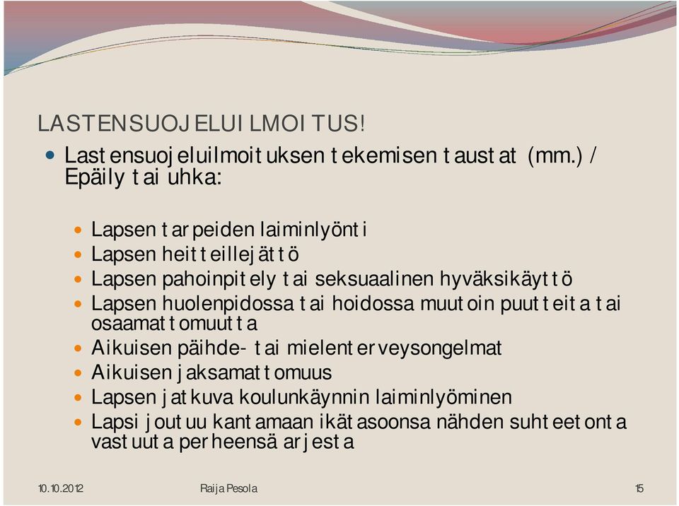 hyväksikäyttö Lapsen huolenpidossa tai hoidossa muutoin puutteita tai osaamattomuutta Aikuisen päihde- tai