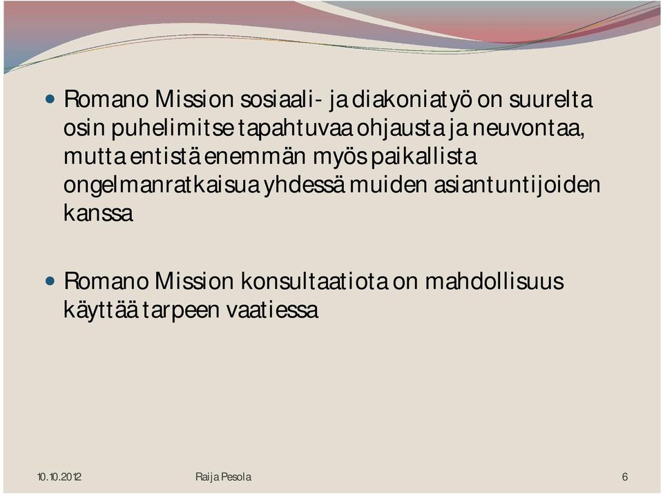 ongelmanratkaisua yhdessä muiden asiantuntijoiden kanssa Romano Mission