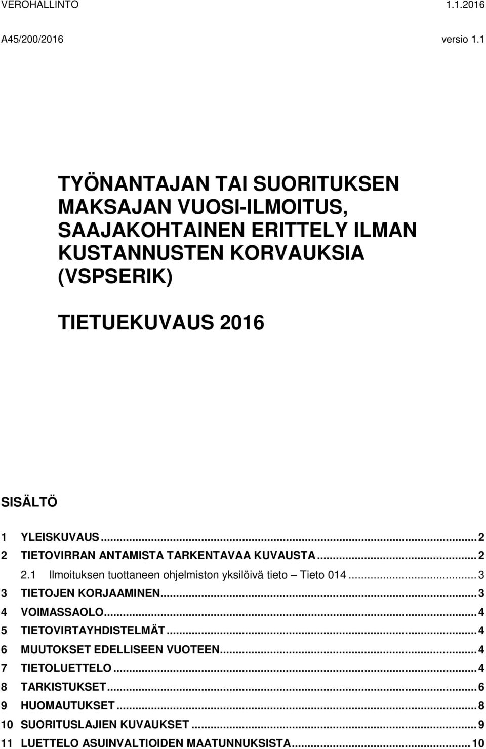 1 YLEISKUVAUS... 2 2 TIETOVIRRAN ANTAMISTA TARKENTAVAA KUVAUSTA... 2 2.1 llmoituksen tuottaneen ohjelmiston yksilöivä tieto Tieto 014.