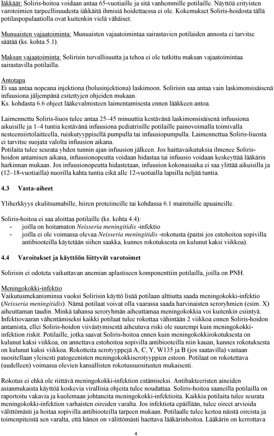 kohta 5.1). Maksan vajaatoiminta: Solirisin turvallisuutta ja tehoa ei ole tutkittu maksan vajaatoimintaa sairastavilla potilailla.