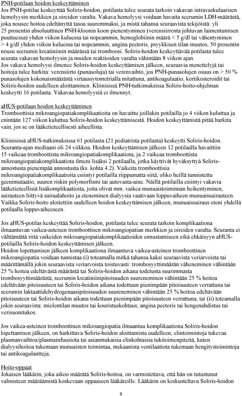 pienentyminen (verensiirrosta johtuvan laimentumisen puuttuessa) yhden viikon kuluessa tai nopeammin, hemoglobiinin määrä < 5 g/dl tai vähentyminen > 4 g/dl yhden viikon kuluessa tai nopeammin,