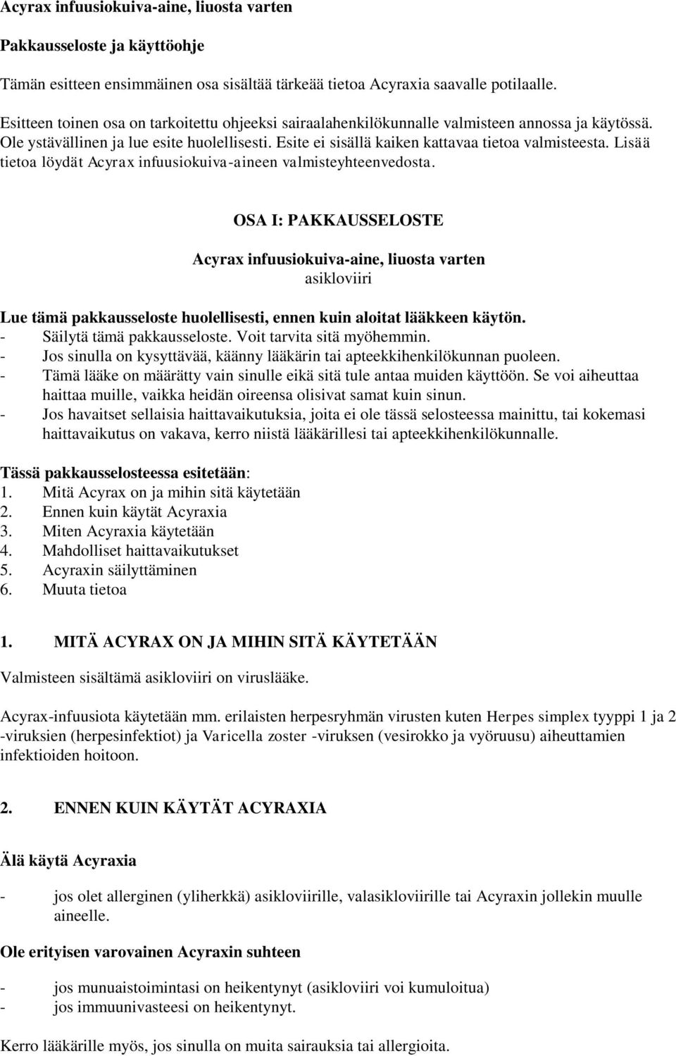 Lisää tietoa löydät Acyrax infuusiokuiva-aineen valmisteyhteenvedosta.