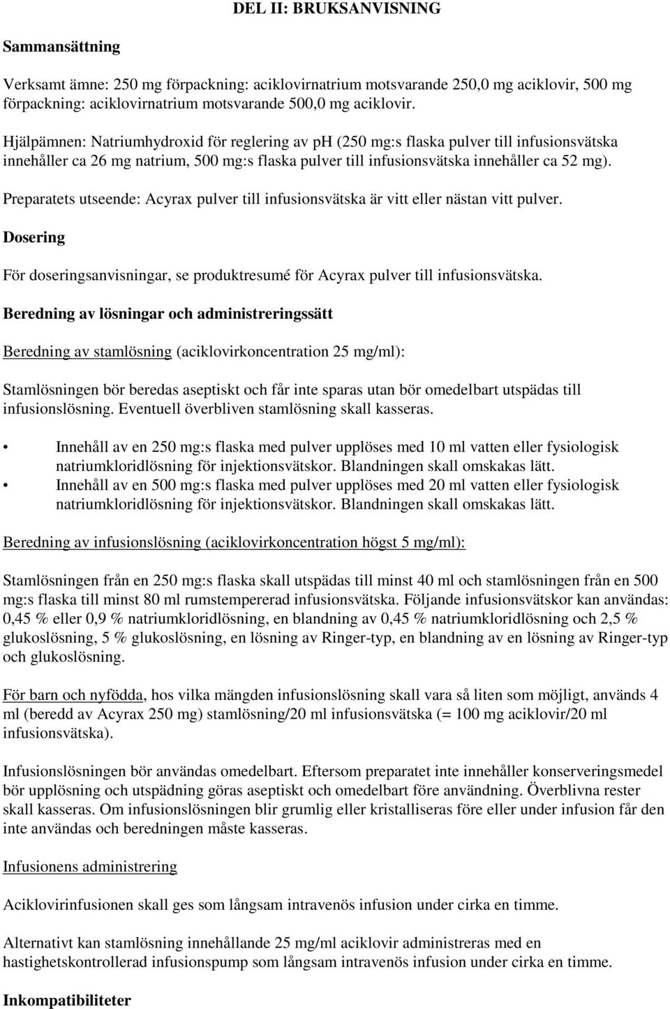 Preparatets utseende: Acyrax pulver till infusionsvätska är vitt eller nästan vitt pulver. Dosering För doseringsanvisningar, se produktresumé för Acyrax pulver till infusionsvätska.