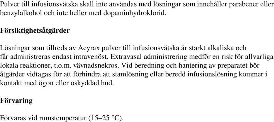 Extravasal administrering medför en risk för allvarliga lokala reaktioner, t.o.m. vävnadsnekros.