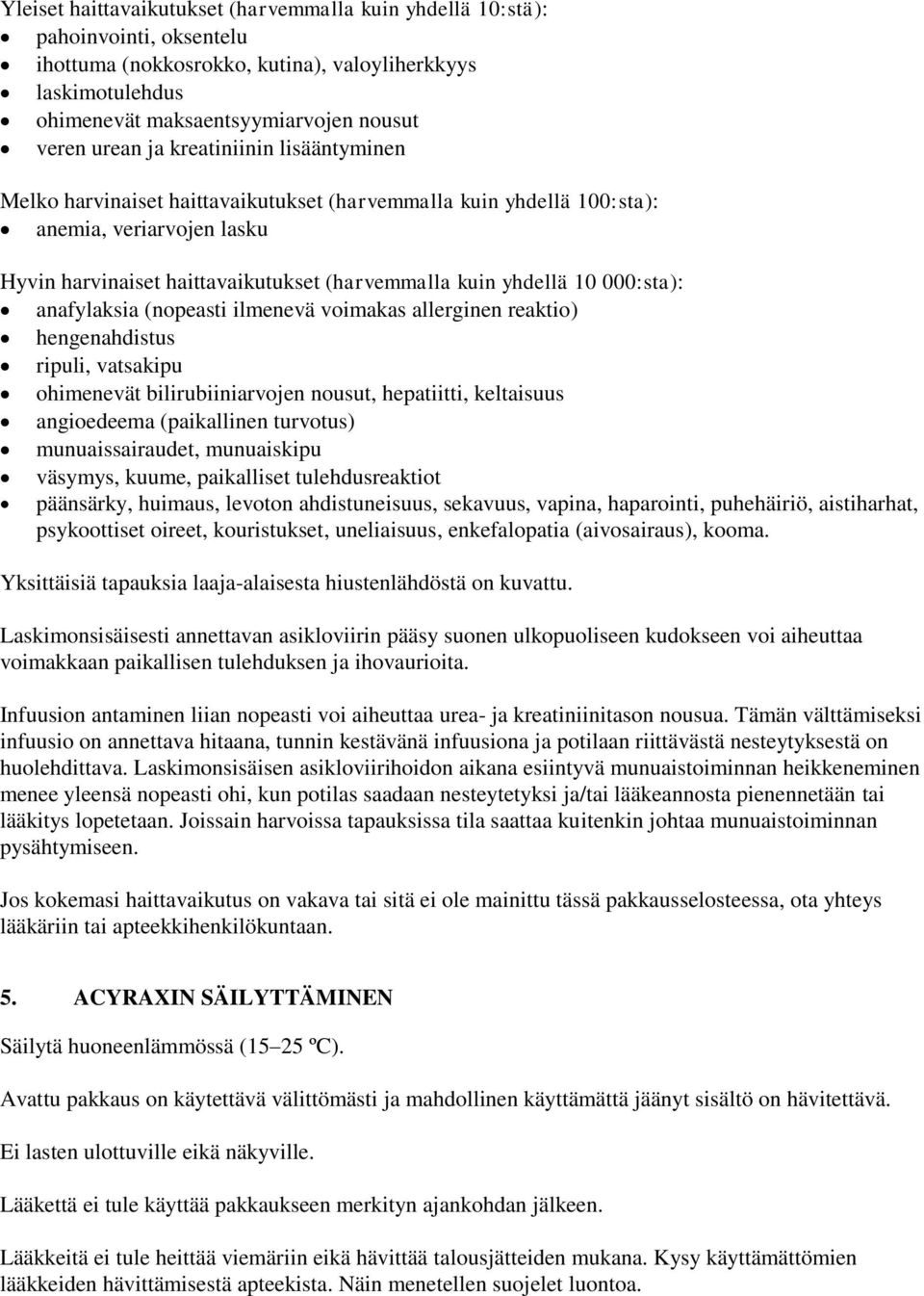 000:sta): anafylaksia (nopeasti ilmenevä voimakas allerginen reaktio) hengenahdistus ripuli, vatsakipu ohimenevät bilirubiiniarvojen nousut, hepatiitti, keltaisuus angioedeema (paikallinen turvotus)
