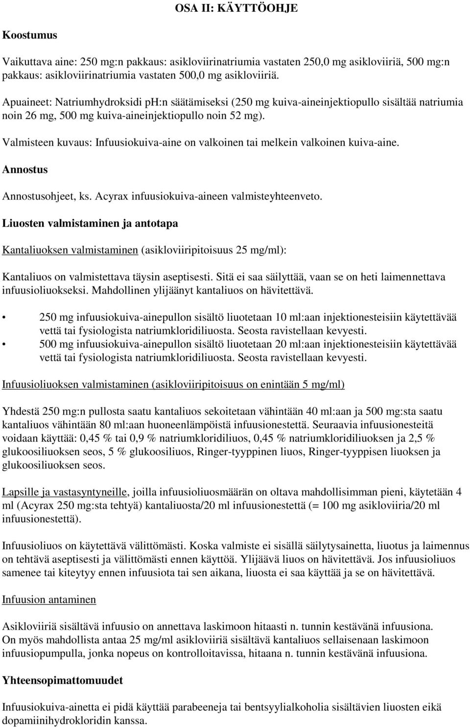 Valmisteen kuvaus: Infuusiokuiva-aine on valkoinen tai melkein valkoinen kuiva-aine. Annostus Annostusohjeet, ks. Acyrax infuusiokuiva-aineen valmisteyhteenveto.