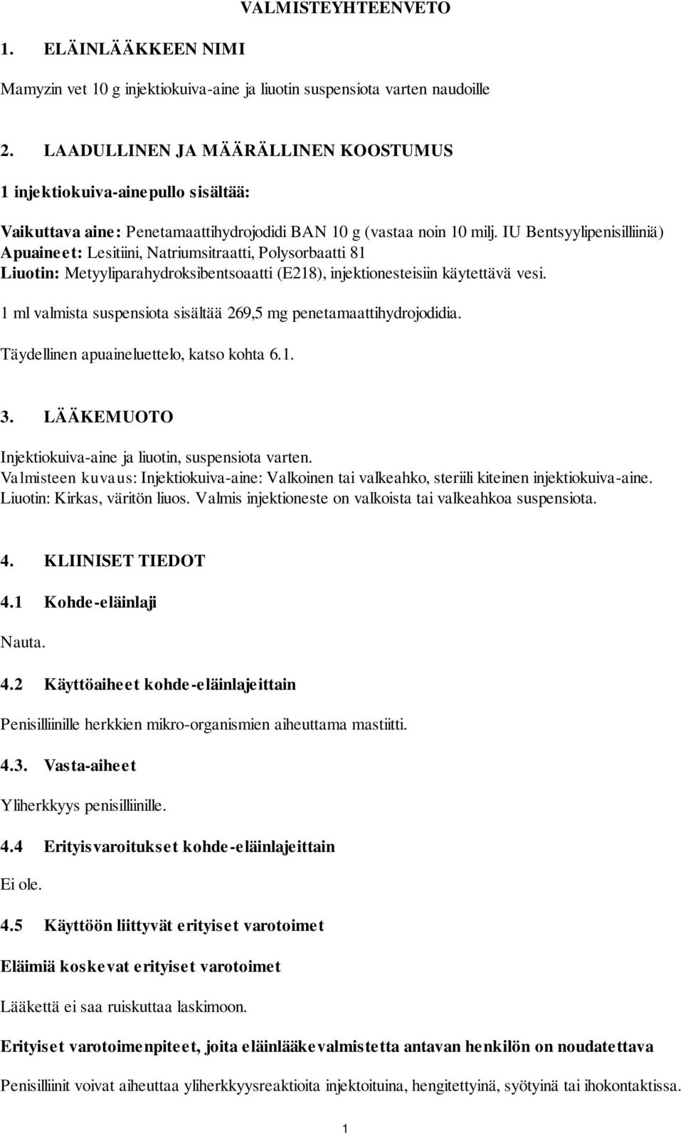 IU Bentsyylipenisilliiniä) Apuaineet: Lesitiini, Natriumsitraatti, Polysorbaatti 81 Liuotin: Metyyliparahydroksibentsoaatti (E218), injektionesteisiin käytettävä vesi.