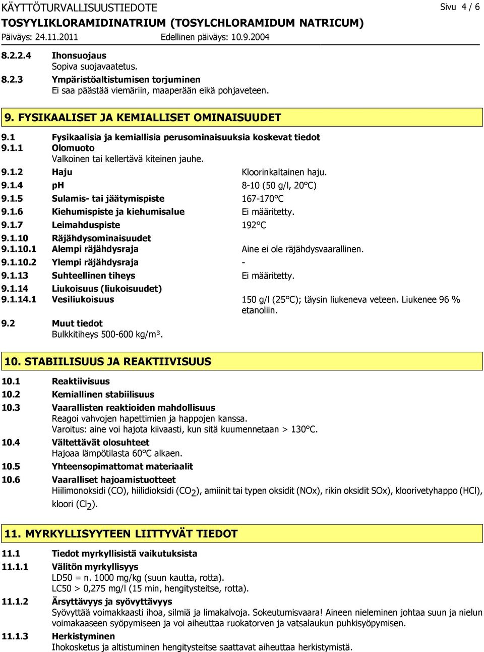 1.5 Sulamis- tai jäätymispiste 167-170 C 9.1.6 Kiehumispiste ja kiehumisalue Ei määritetty. 9.1.7 Leimahduspiste 192 C 9.1.10 Räjähdysominaisuudet 9.1.10.1 Alempi räjähdysraja Aine ei ole räjähdysvaarallinen.