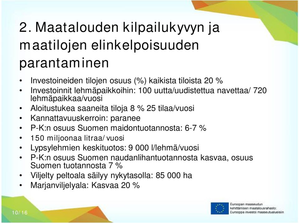 paranee P-K:n osuus Suomen maidontuotannosta: 6-7 % 150 miljoonaa litraa/vuosi Lypsylehmien keskituotos: 9 000 l/lehmä/vuosi P-K:n osuus