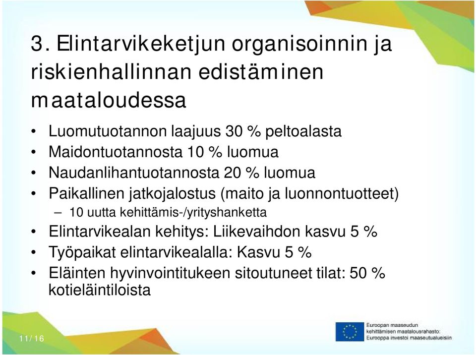 (maito ja luonnontuotteet) 10 uutta kehittämis-/yrityshanketta Elintarvikealan kehitys: Liikevaihdon kasvu 5