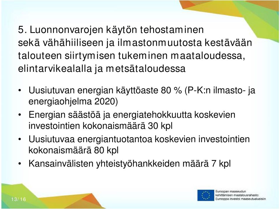 ja energiaohjelma 2020) Energian säästöä ja energiatehokkuutta koskevien investointien kokonaismäärä 30 kpl