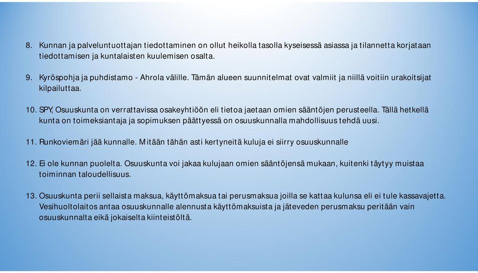 SPY, Osuuskunta on verrattavissa osakeyhtiöön eli tietoa jaetaan omien sääntöjen perusteella. Tällä hetkellä kunta on toimeksiantaja ja sopimuksen päättyessä on osuuskunnalla mahdollisuus tehdä uusi.